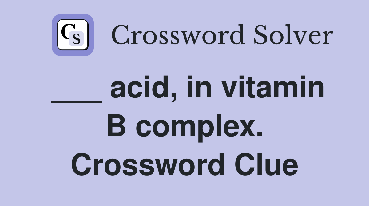 acid, in vitamin B complex. Crossword Clue Answers Crossword Solver